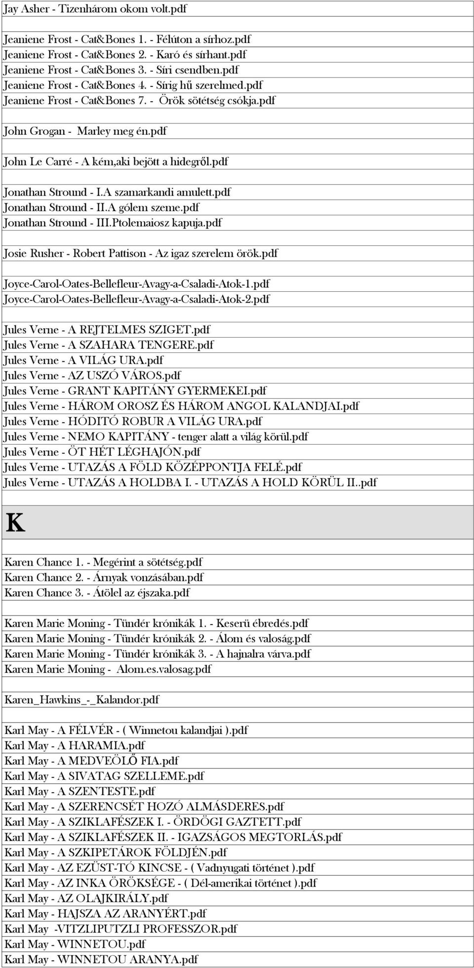 pdf Jonathan Stround - I.A szamarkandi amulett.pdf Jonathan Stround - II.A gólem szeme.pdf Jonathan Stround - III.Ptolemaiosz kapuja.pdf Josie Rusher - Robert Pattison - Az igaz szerelem örök.