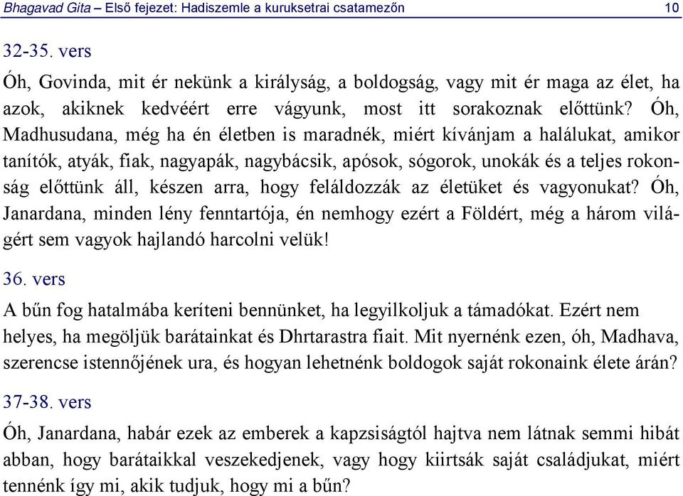 Óh, Madhusudana, még ha én életben is maradnék, miért kívánjam a halálukat, amikor tanítók, atyák, fiak, nagyapák, nagybácsik, apósok, sógorok, unokák és a teljes rokonság előttünk áll, készen arra,