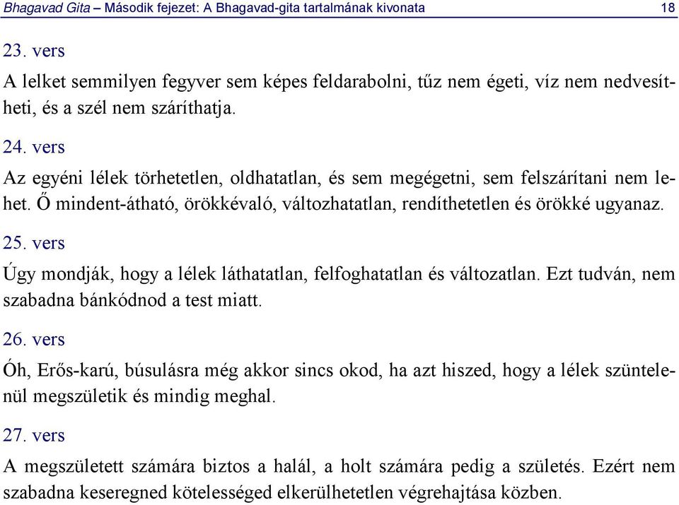 vers Úgy mondják, hogy a lélek láthatatlan, felfoghatatlan és változatlan. Ezt tudván, nem szabadna bánkódnod a test miatt. 26.