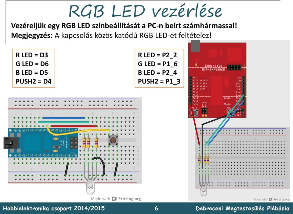 Megjegyzés: A kapcsolás közös katódú RGB LED-et feltételez!
