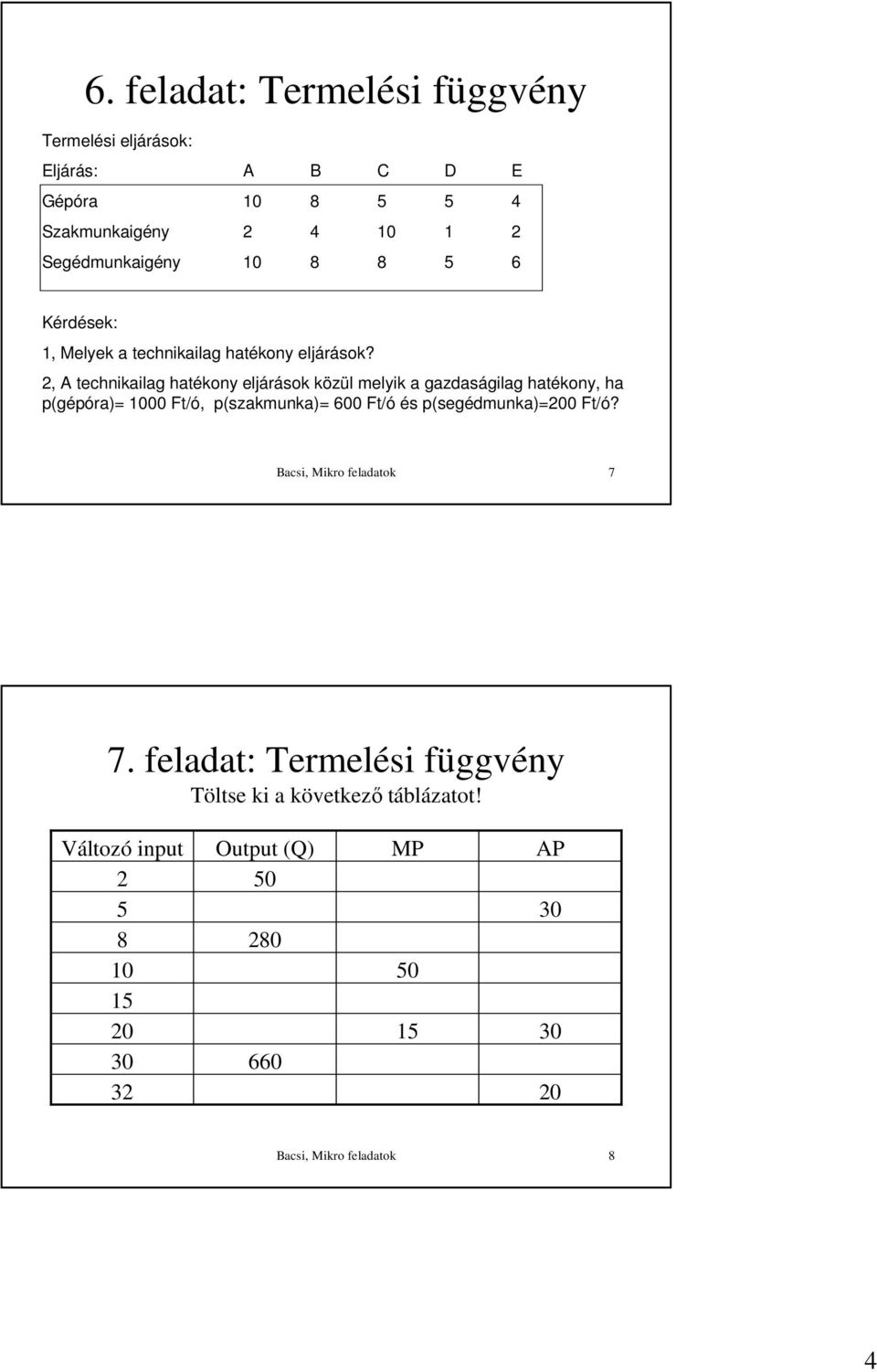 2, A technikailag hatékony eljárások közül melyik a gazdaságilag hatékony, ha p(gépóra)= 1000 Ft/ó, p(szakmunka)= 00 Ft/ó és