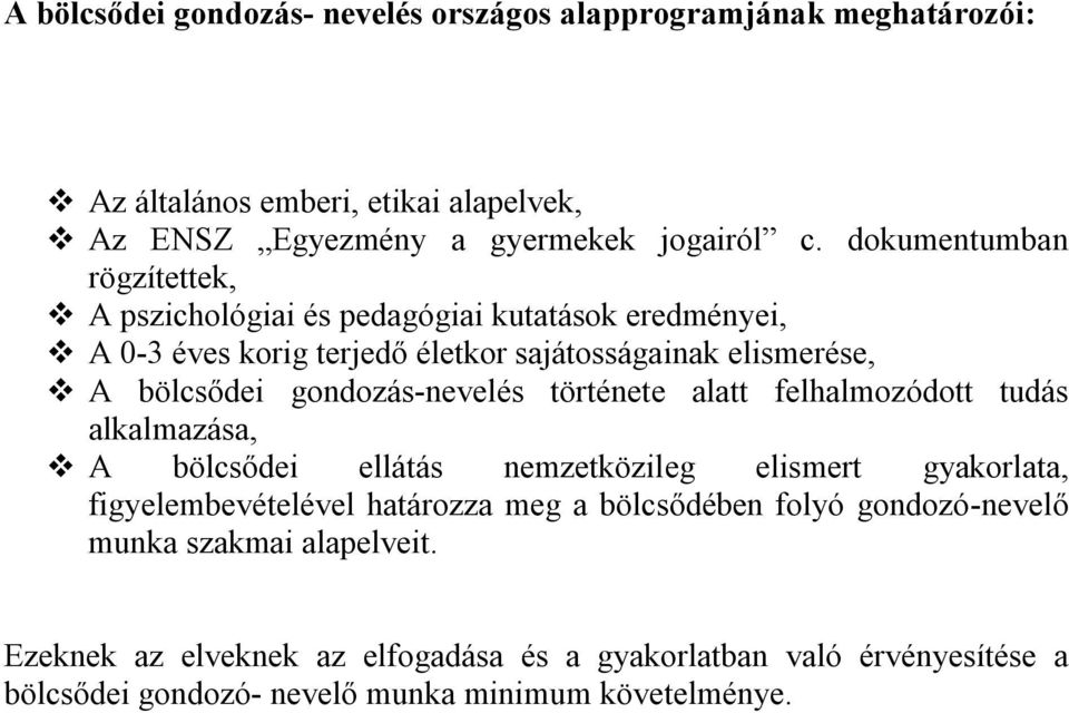 gondozás-nevelés története alatt felhalmozódott tudás alkalmazása, A bölcsődei ellátás nemzetközileg elismert gyakorlata, figyelembevételével határozza meg a