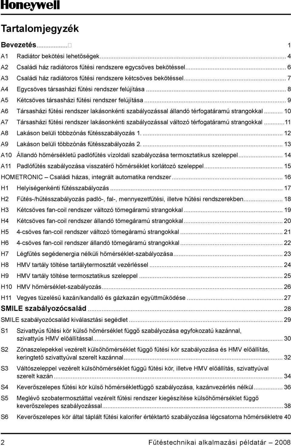 .. A Társasházi fűtési rendszer lakásonkénti szabályozással változó térfogatáramú strangokkal... A Lakáson belüli többzónás fűtésszabályozás.