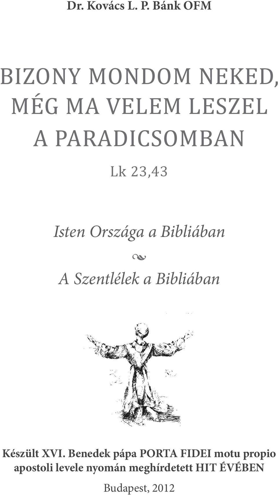 PARADICSOMBAN Lk 23,43 Isten Országa a Bibliában A Szentlélek a