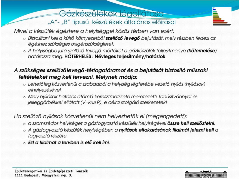 HİTERHELÉS : Névleges teljesítmény/hatásfok A szükséges szellızılevegı-térfogatáramot és a bejutását biztosító mőszaki feltételeket meg kell tervezni.