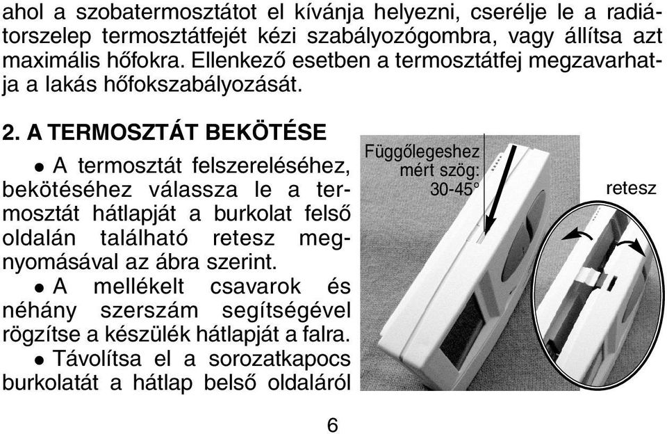 A TERMOSZTÁT BEKÖTÉSE A termosztát felszereléséhez, bekötéséhez válassza le a termosztát hátlapját a burkolat felsõ oldalán található retesz
