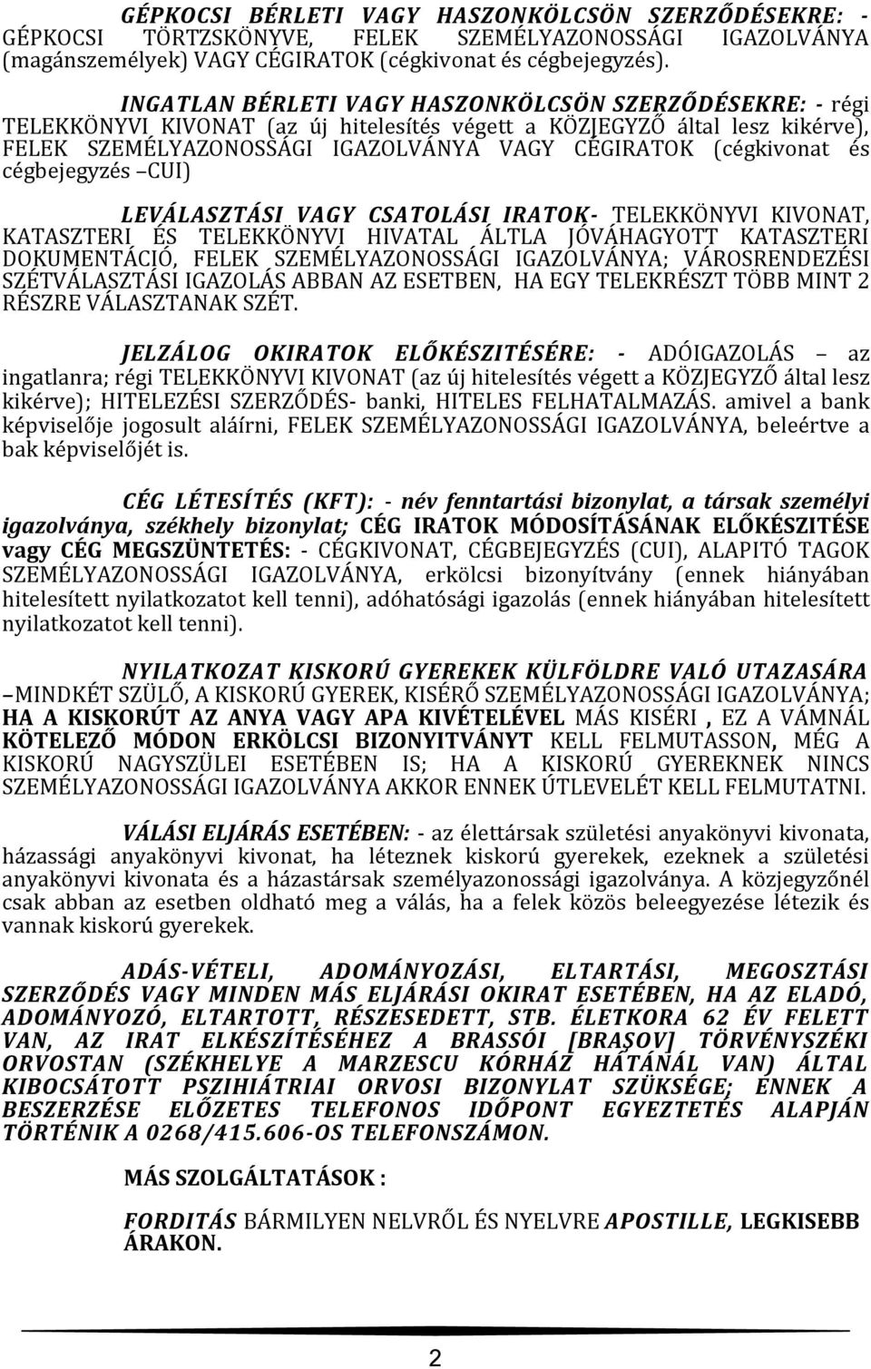 és cégbejegyzés CUI) LEVÁLASZTÁSI VAGY CSATOLÁSI IRATOK- TELEKKÖNYVI KIVONAT, KATASZTERI ÉS TELEKKÖNYVI HIVATAL ÁLTLA JÓVÁHAGYOTT KATASZTERI DOKUMENTÁCIÓ, FELEK SZEMÉLYAZONOSSÁGI IGAZOLVÁNYA;