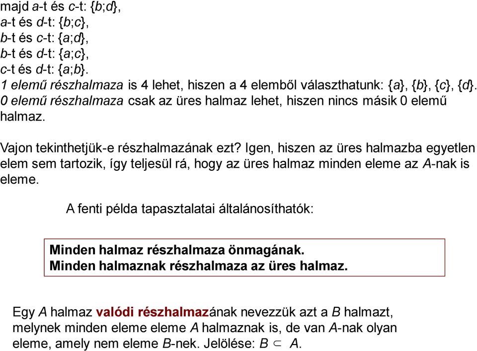 Vajon tekinthetjük-e részhalmazának ezt? Igen, hiszen az üres halmazba egyetlen elem sem tartozik, így teljesül rá, hogy az üres halmaz minden eleme az A-nak is eleme.