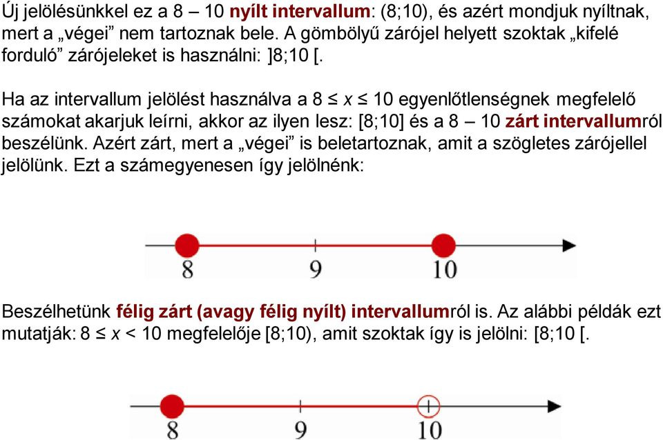 Ha az intervallum jelölést használva a 8 x 10 egyenlőtlenségnek megfelelő számokat akarjuk leírni, akkor az ilyen lesz: [8;10] és a 8 10 zárt intervallumról