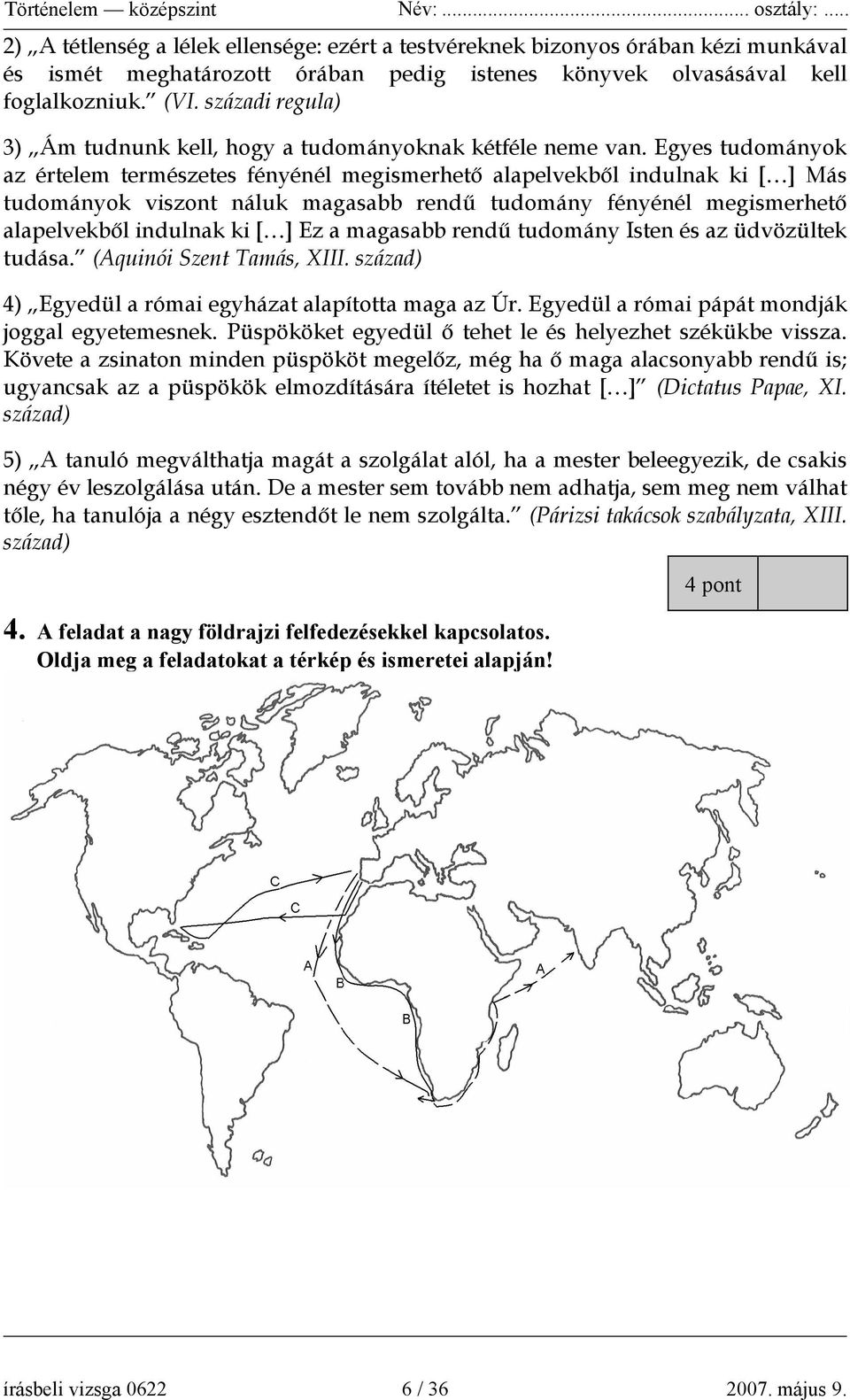 Egyes tudományok az értelem természetes fényénél megismerhető alapelvekből indulnak ki [ ] Más tudományok viszont náluk magasabb rendű tudomány fényénél megismerhető alapelvekből indulnak ki [ ] Ez a