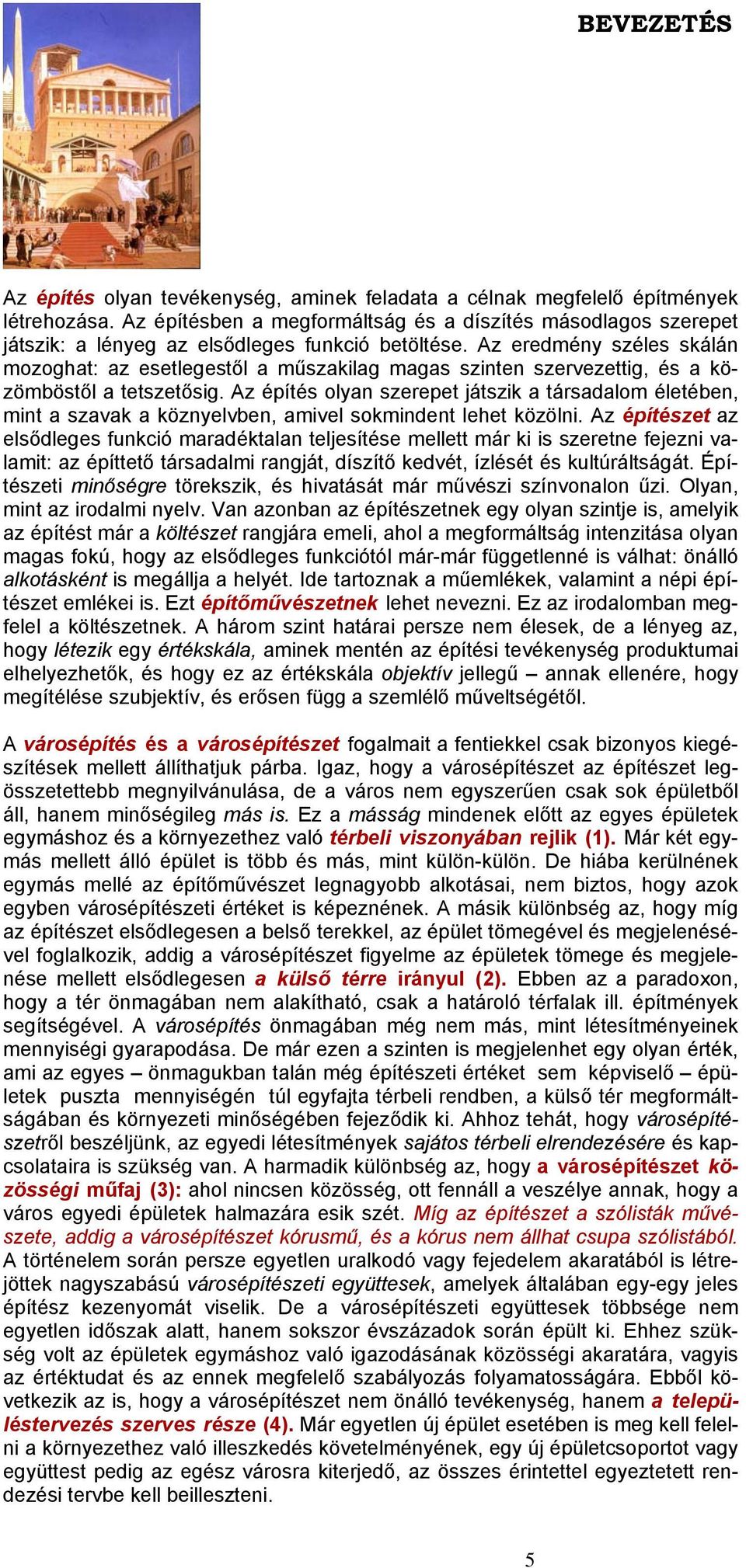 Az eredmény széles skálán mozoghat: az esetlegestől a műszakilag magas szinten szervezettig, és a közömböstől a tetszetősig.