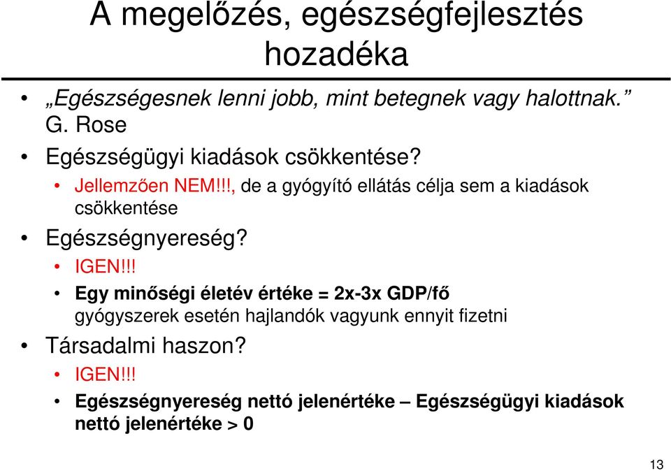 !!, de a gyógyító ellátás célja sem a kiadások csökkentése Egészségnyereség? IGEN!