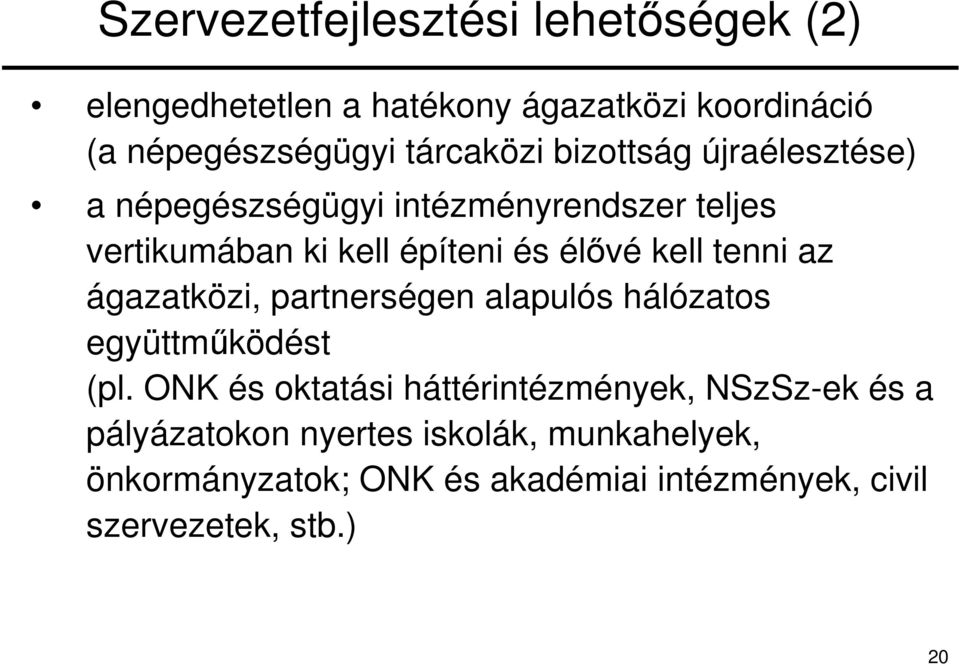 az ágazatközi, partnerségen alapulós hálózatos együttműködést (pl.