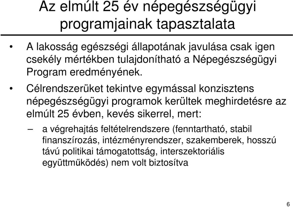 Célrendszerüket tekintve egymással konzisztens népegészségügyi programok kerültek meghirdetésre az elmúlt 25 évben, kevés