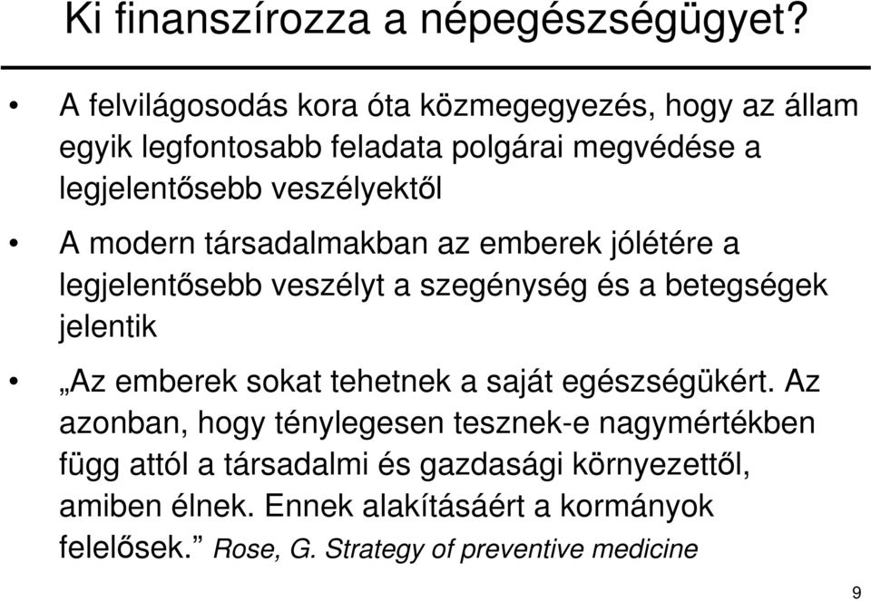 A modern társadalmakban az emberek jólétére a legjelentősebb veszélyt a szegénység és a betegségek jelentik Az emberek sokat