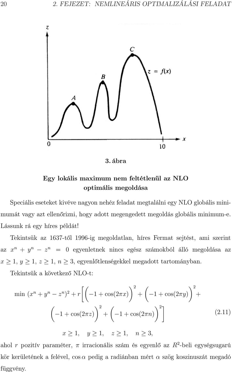 megoldás globális minimum-e. Lássunk rá egy híres példát!