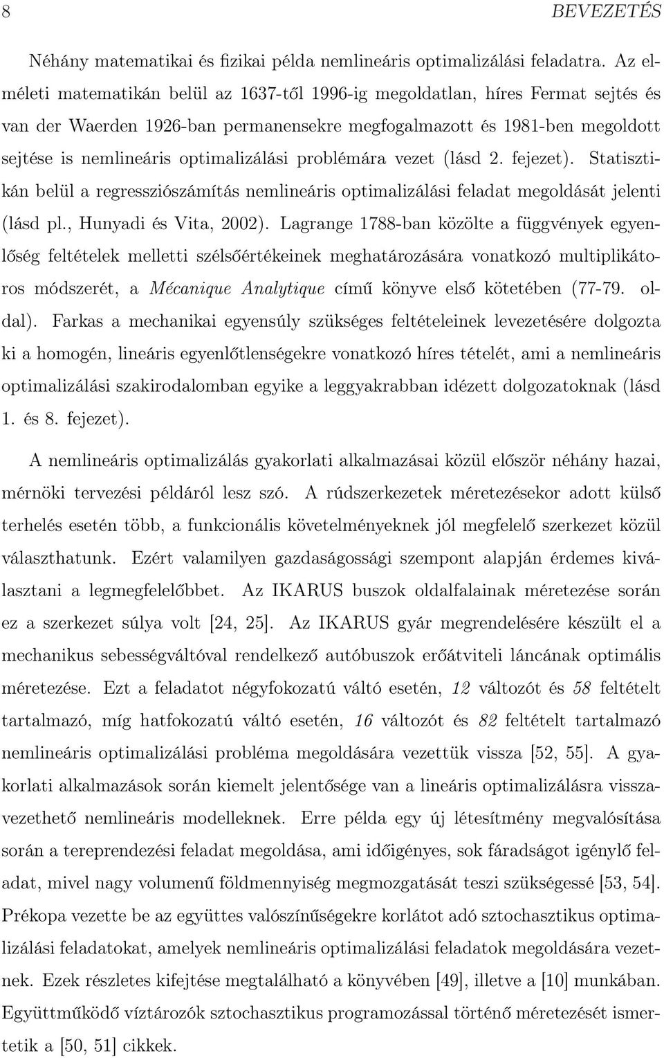 problémára vezet (lásd 2. fejezet). Statisztikán belül a regressziószámítás nemlineáris optimalizálási feladat megoldását jelenti (lásd pl., Hunyadi és Vita, 2002).