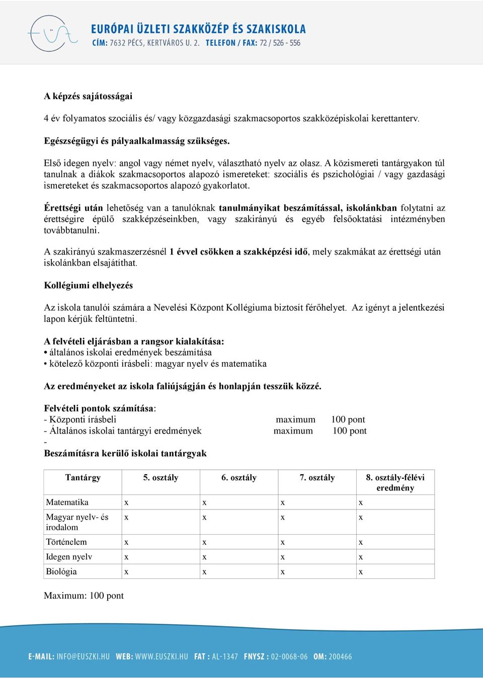 A közismereti tantárgyakon túl tanulnak a diákok szakmacsoportos alapozó ismereteket: szociális és pszichológiai / vagy gazdasági ismereteket és szakmacsoportos alapozó gyakorlatot.