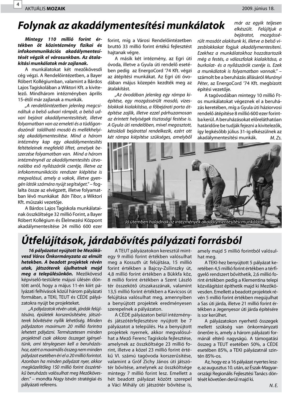 Mindhárom intézményben április 15-étől már zajlanak a munkák.