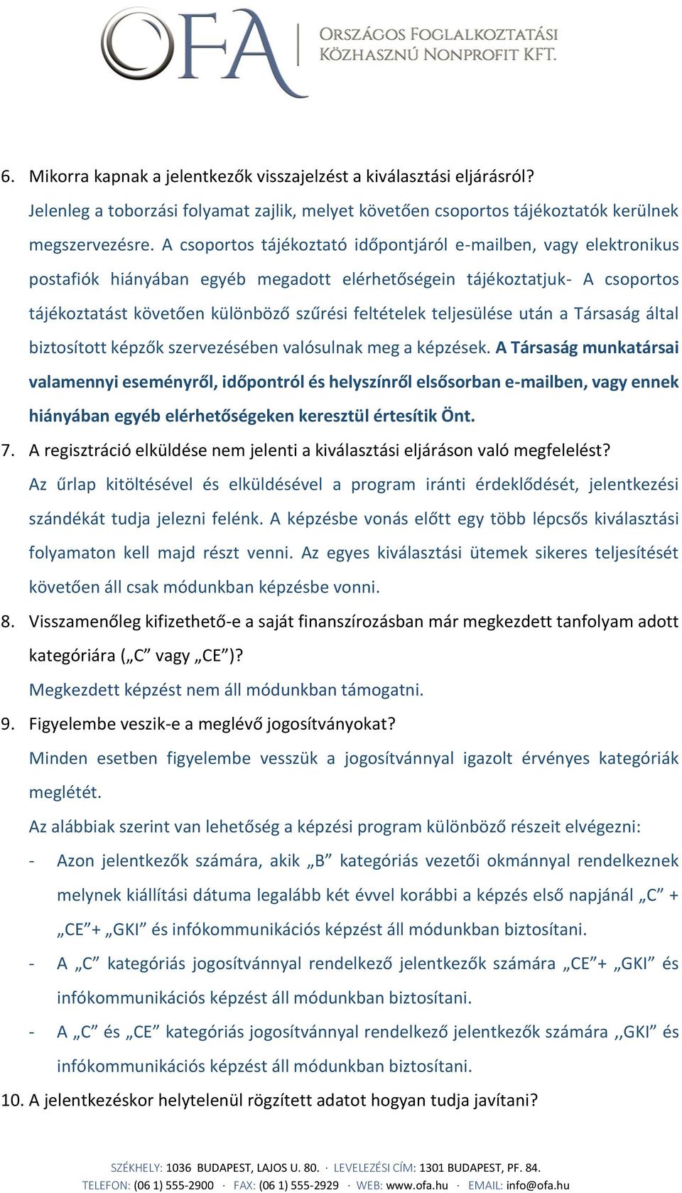 teljesülése után a Társaság által biztosított képzők szervezésében valósulnak meg a képzések.
