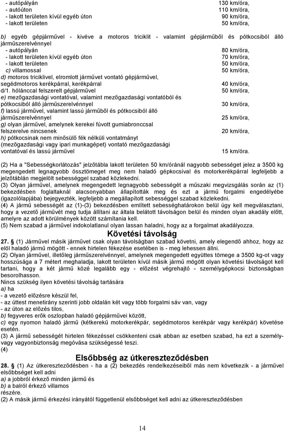 járművet vontató gépjárművel, segédmotoros kerékpárral, kerékpárral 40 km/óra, d/1.