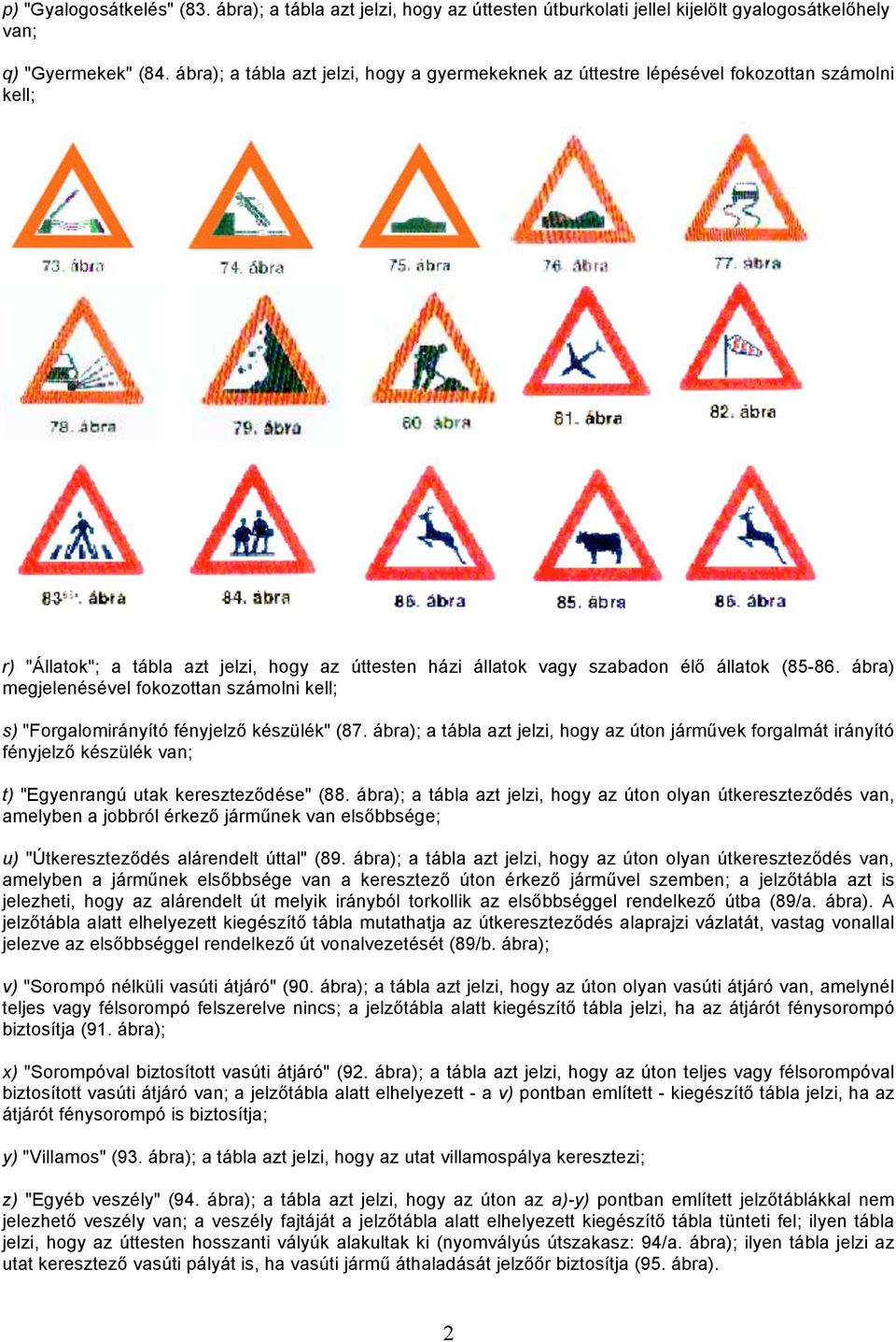 ábra) megjelenésével fokozottan számolni kell; s) "Forgalomirányító fényjelző készülék" (87.