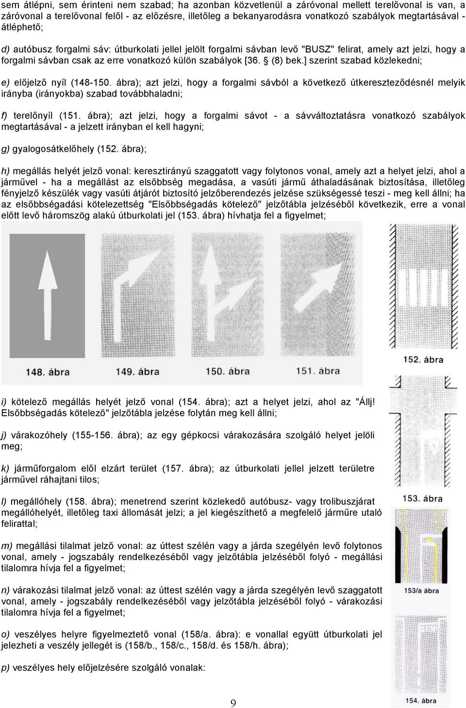 (8) bek.] szerint szabad közlekedni; e) előjelző nyíl (148-150.