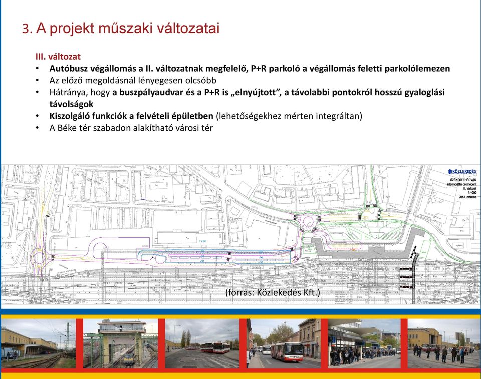 olcsóbb Hátránya, hogy a buszpályaudvar és a P+R is elnyújtott, a távolabbi pontokról hosszú gyaloglási