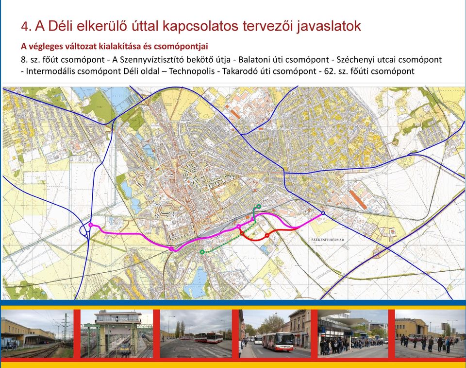 főút csomópont - A Szennyvíztisztító bekötő útja - Balatoni úti csomópont -