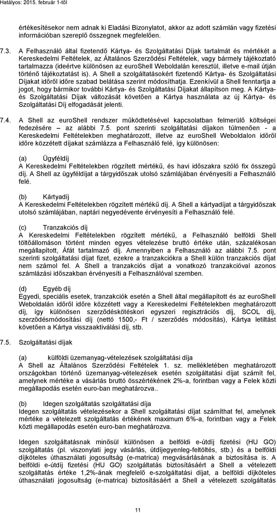 különösen az euroshell Weboldalán keresztül, illetve e-mail útján történő tájékoztatást is).