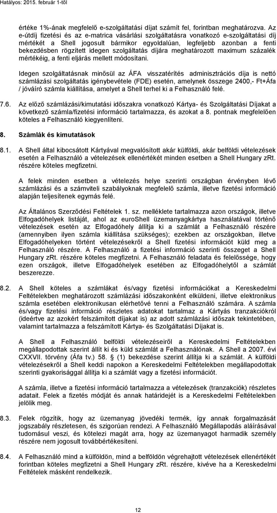 szolgáltatás díjára meghatározott maximum százalék mértékéig, a fenti eljárás mellett módosítani.