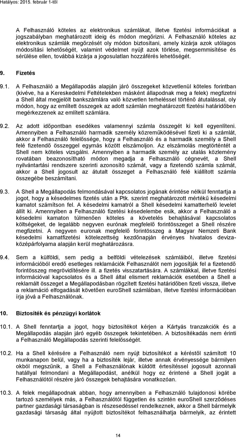 ellen, továbbá kizárja a jogosulatlan hozzáférés lehetőségét. 9. Fizetés 9.1.