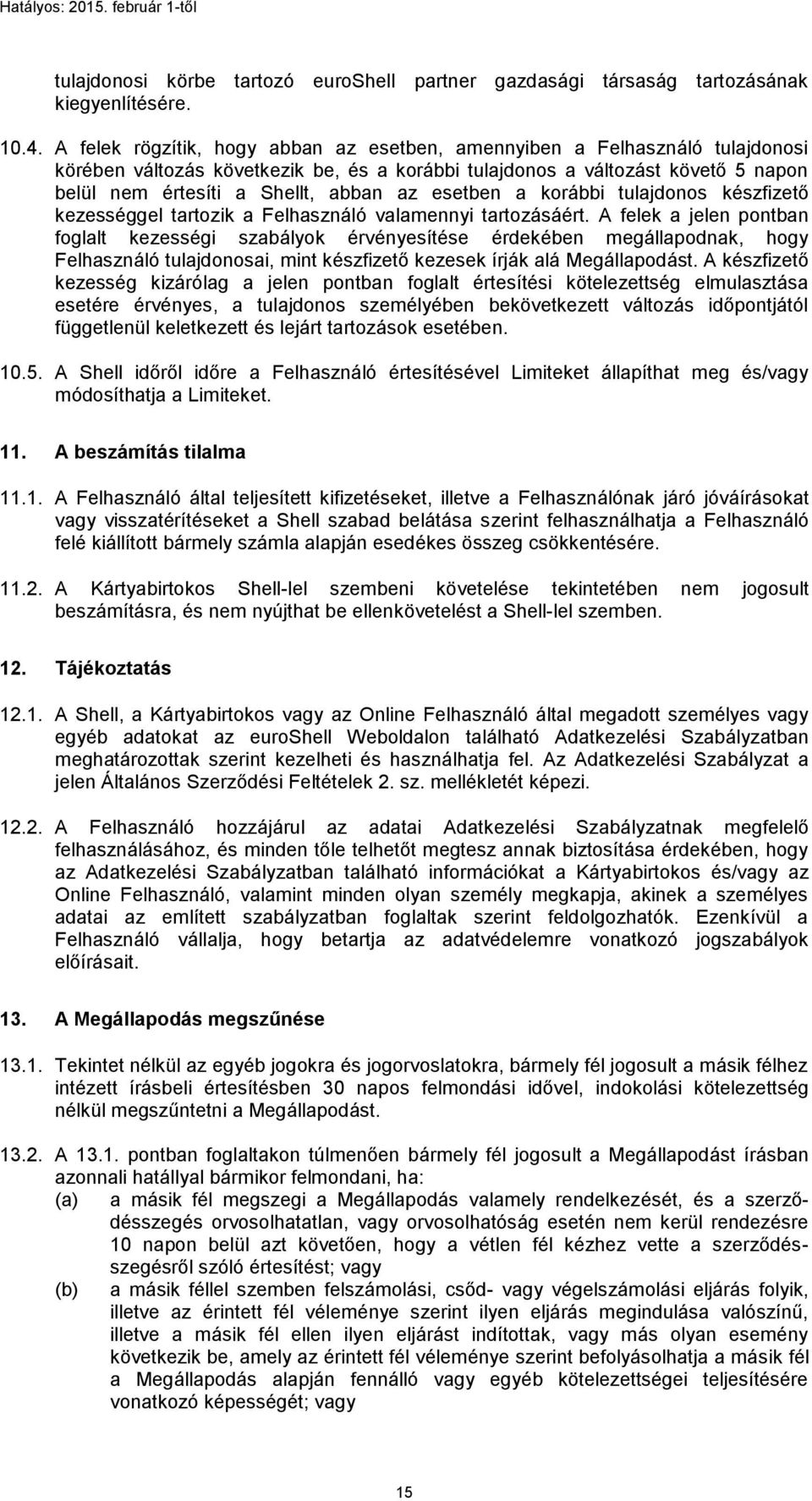 esetben a korábbi tulajdonos készfizető kezességgel tartozik a Felhasználó valamennyi tartozásáért.