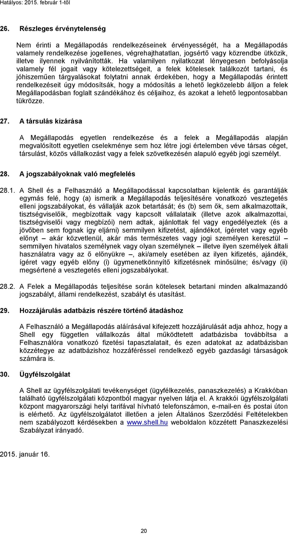 Ha valamilyen nyilatkozat lényegesen befolyásolja valamely fél jogait vagy kötelezettségeit, a felek kötelesek találkozót tartani, és jóhiszeműen tárgyalásokat folytatni annak érdekében, hogy a