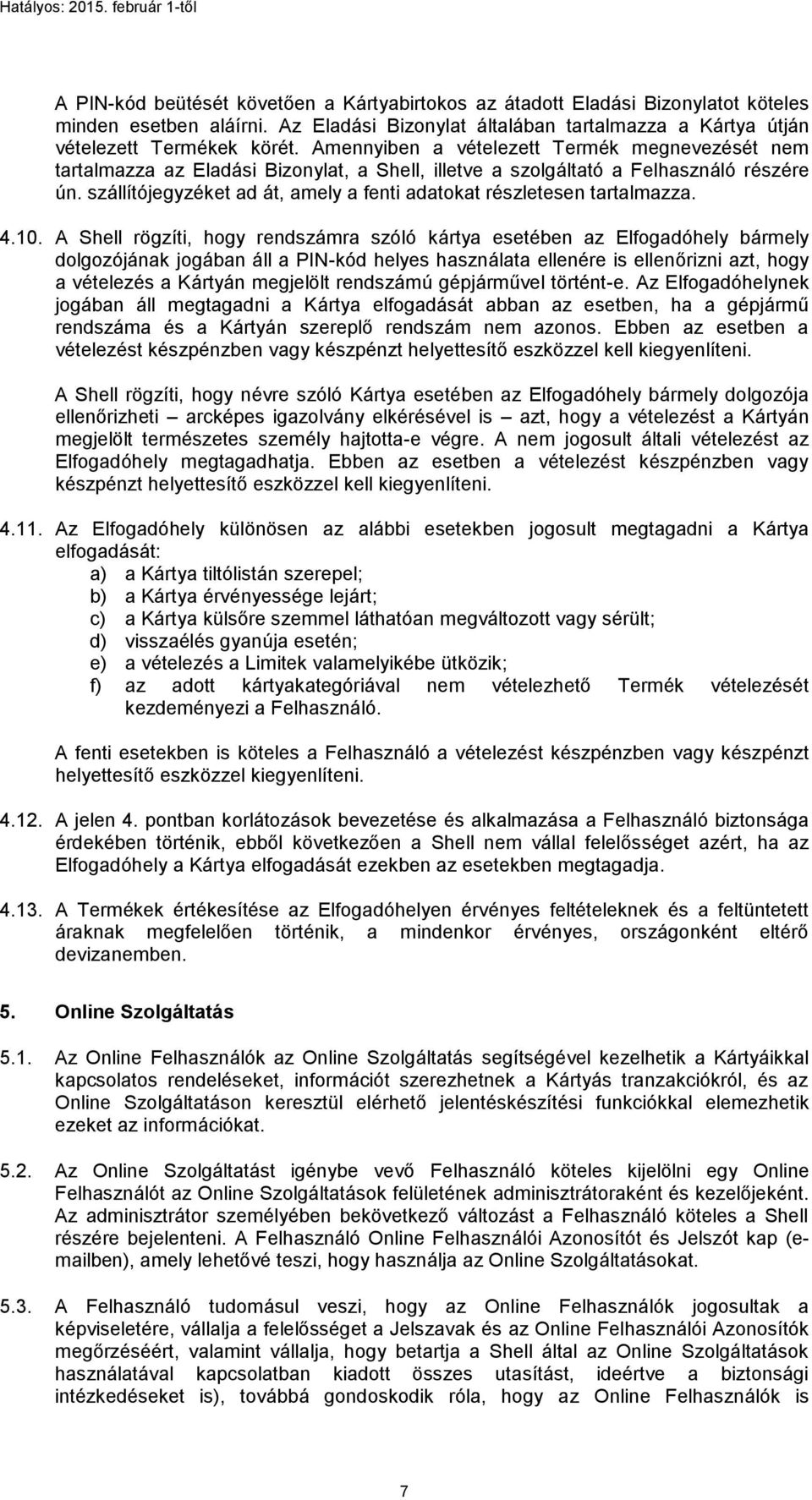 szállítójegyzéket ad át, amely a fenti adatokat részletesen tartalmazza. 4.10.