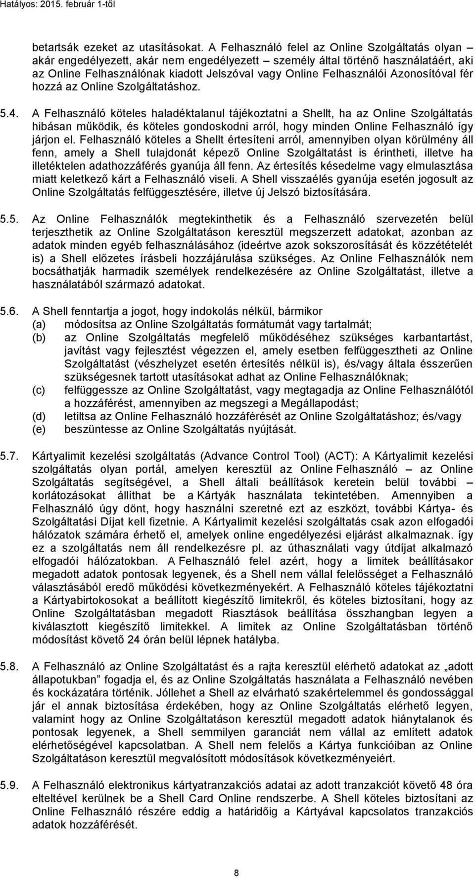 Felhasználói Azonosítóval fér hozzá az Online Szolgáltatáshoz. 5.4.