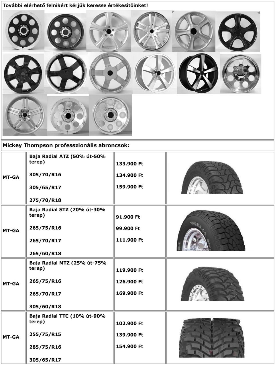 900 Ft MT-GA 275/70/R18 Baja Radial STZ (70% út-30% terep) 265/75/R16 265/70/R17 91.900 Ft 99.900 Ft 111.