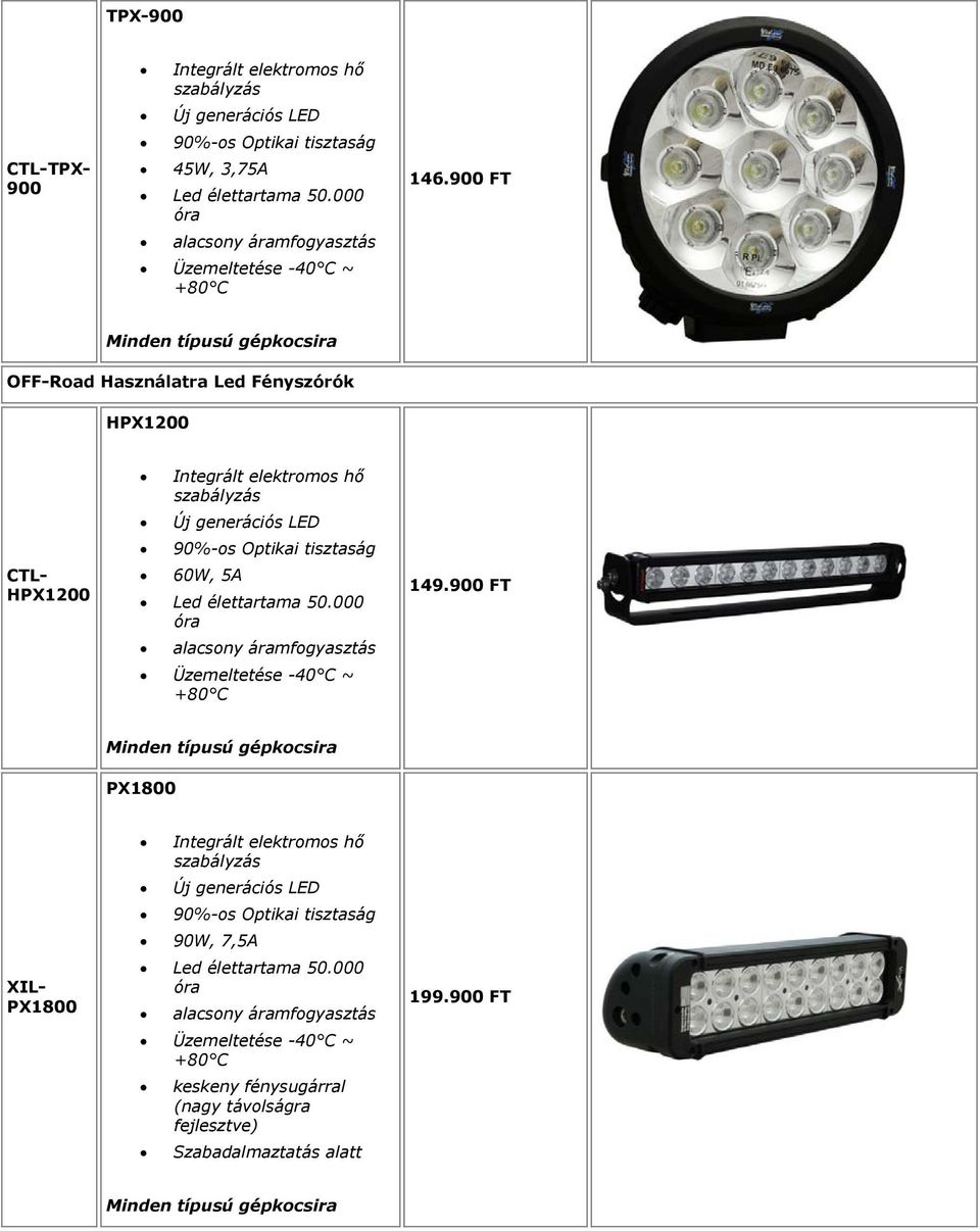 900 FT OFF-Road Használatra Led Fényszórók HPX1200 CTL- HPX1200 Integrált elektromos hő szabályzás Új generációs LED 90%-os Optikai tisztaság 60W, 5A Led élettartama 50.