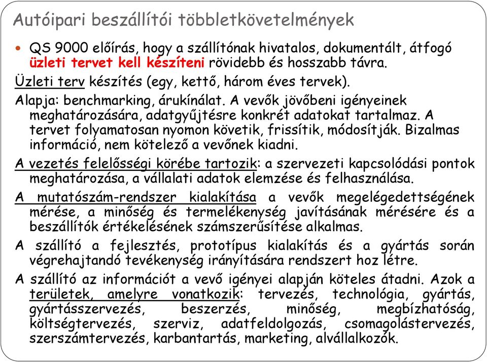 A tervet folyamatosan nyomon követik, frissítik, módosítják. Bizalmas információ, nem kötelező a vevőnek kiadni.
