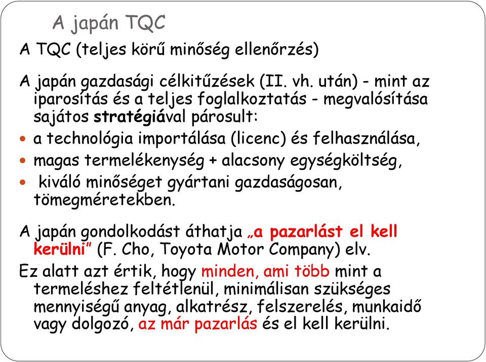 termelékenység + alacsony egységköltség, kiváló minőséget gyártani gazdaságosan, tömegméretekben. A japán gondolkodást áthatja a pazarlást el kell kerülni (F.