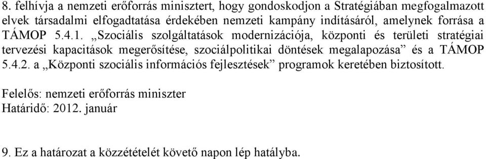 Szociális szolgáltatások modernizációja, központi és területi stratégiai tervezési kapacitások megerősítése, szociálpolitikai döntések