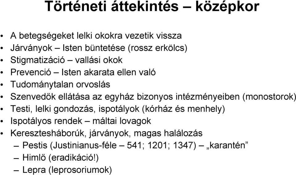 intézményeiben (monostorok) Testi, lelki gondozás, ispotályok (kórház és menhely) Ispotályos rendek máltai lovagok