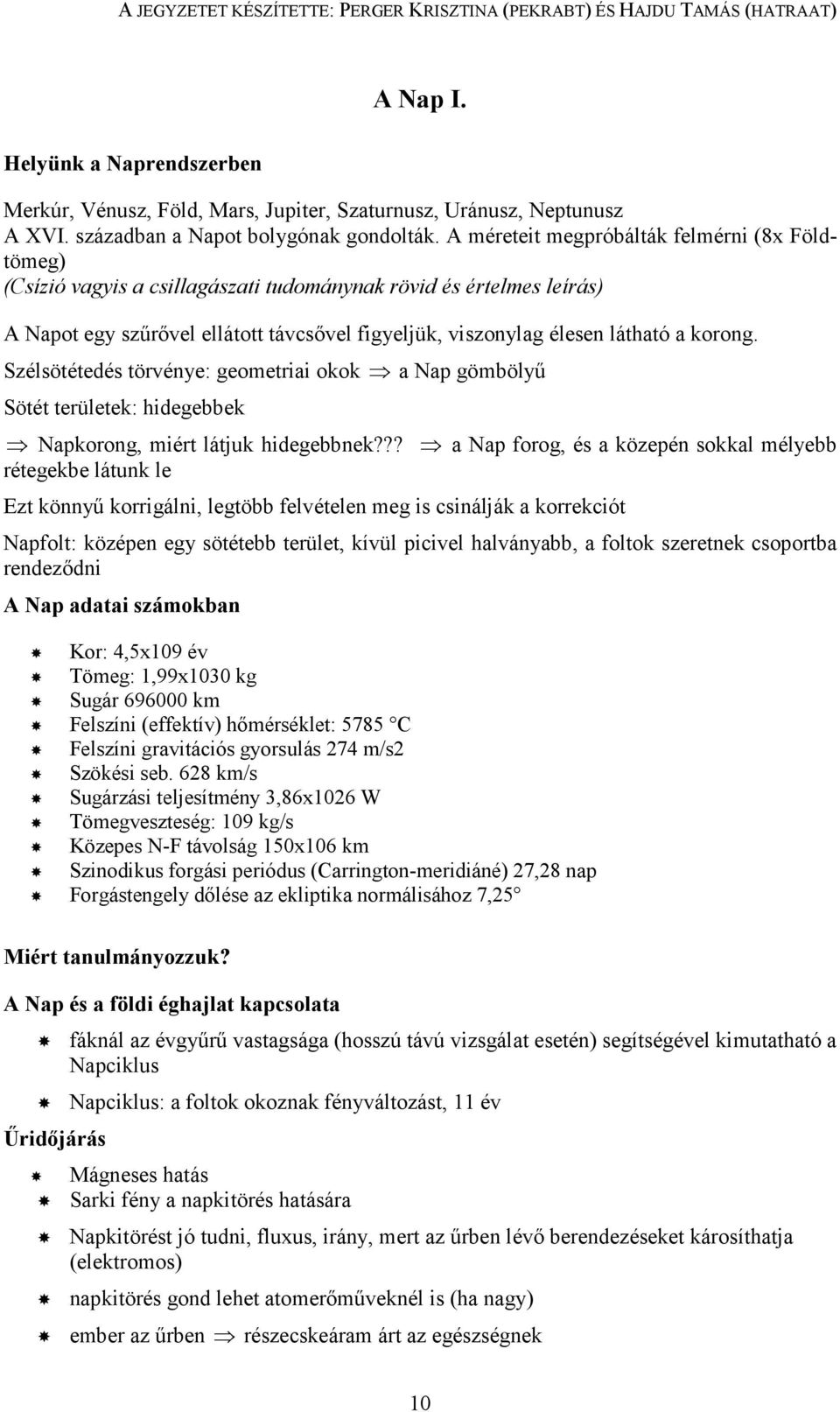 korong. Szélsötétedés törvénye: geometriai okok a Nap gömbölyő Sötét területek: hidegebbek Napkorong, miért látjuk hidegebbnek?