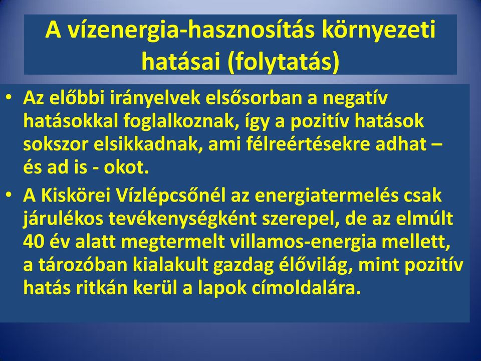 A Kiskörei Vízlépcsőnél az energiatermelés csak járulékos tevékenységként szerepel, de az elmúlt 40 év alatt