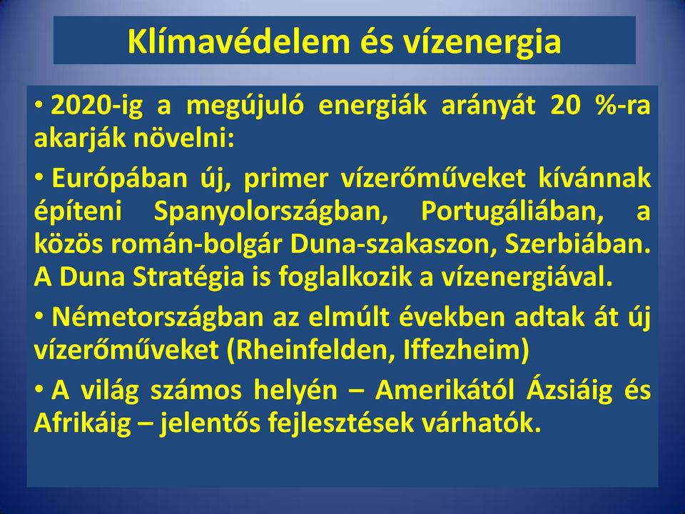 Szerbiában. A Duna Stratégia is foglalkozik a vízenergiával.