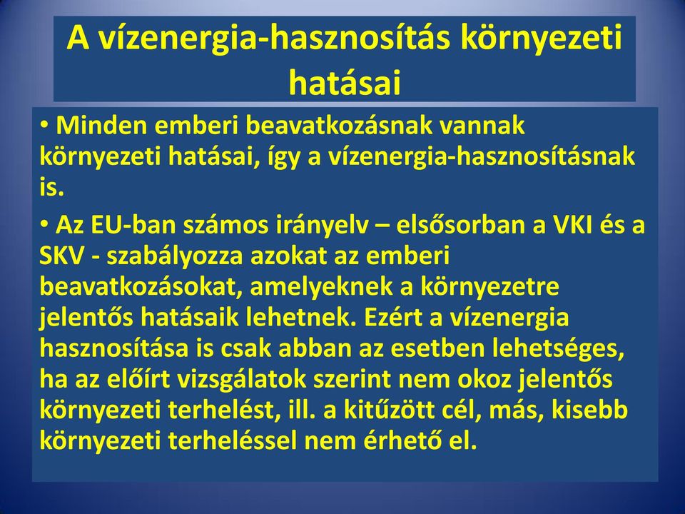 Az EU-ban számos irányelv elsősorban a VKI és a SKV - szabályozza azokat az emberi beavatkozásokat, amelyeknek a környezetre