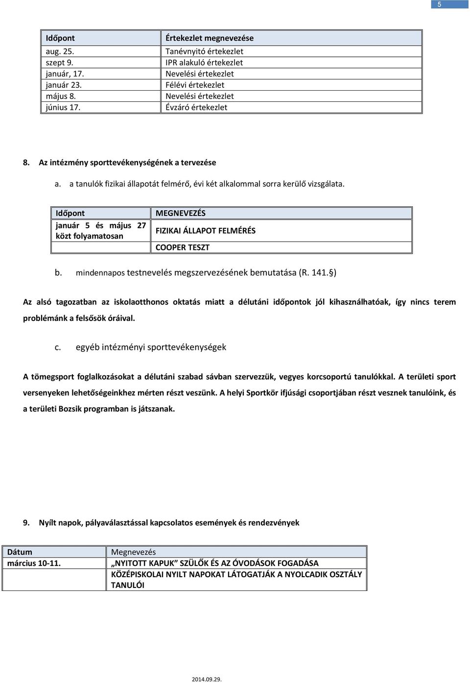 a tanulók fizikai állapotát felmérő, évi két alkalommal sorra kerülő vizsgálata. Időpont január 5 és május 27 közt folyamatosan MEGNEVEZÉS FIZIKAI ÁLLAPOT FELMÉRÉS COOPER TESZT b.