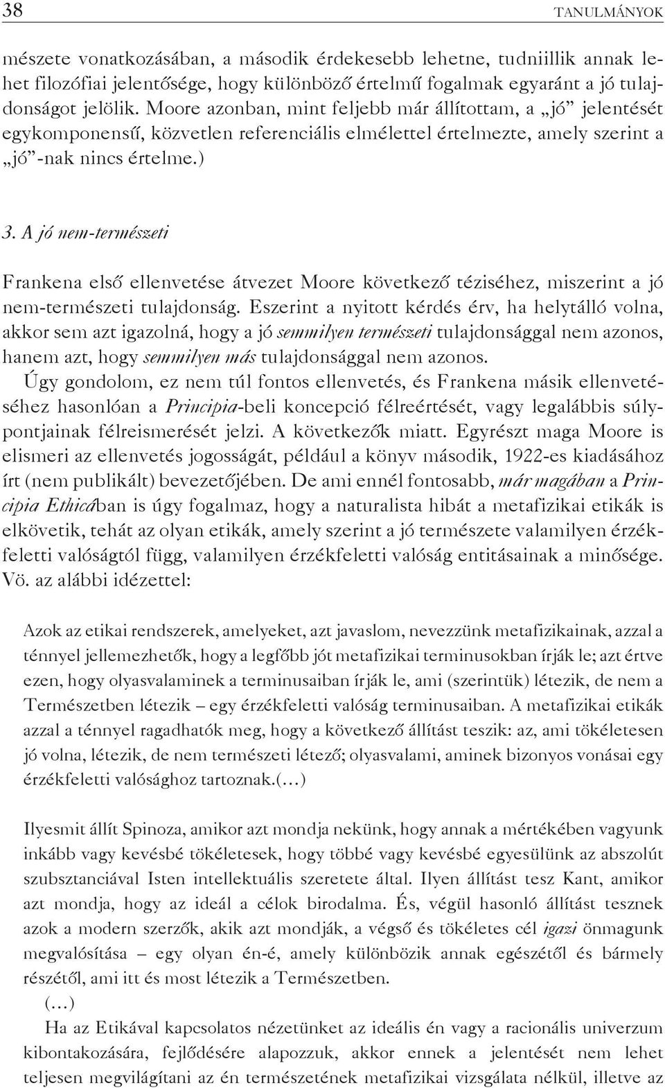 A jó nem-természeti Frankena első ellenvetése átvezet Moore következő téziséhez, miszerint a jó nem-természeti tulajdonság.