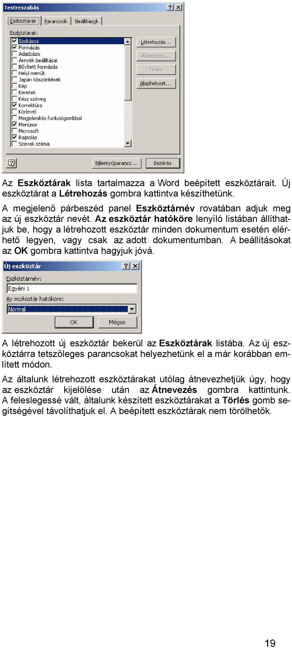 Az eszköztár hatóköre lenyíló listában állíthatjuk be, hogy a létrehozott eszköztár minden dokumentum esetén elérhető legyen, vagy csak az adott dokumentumban.