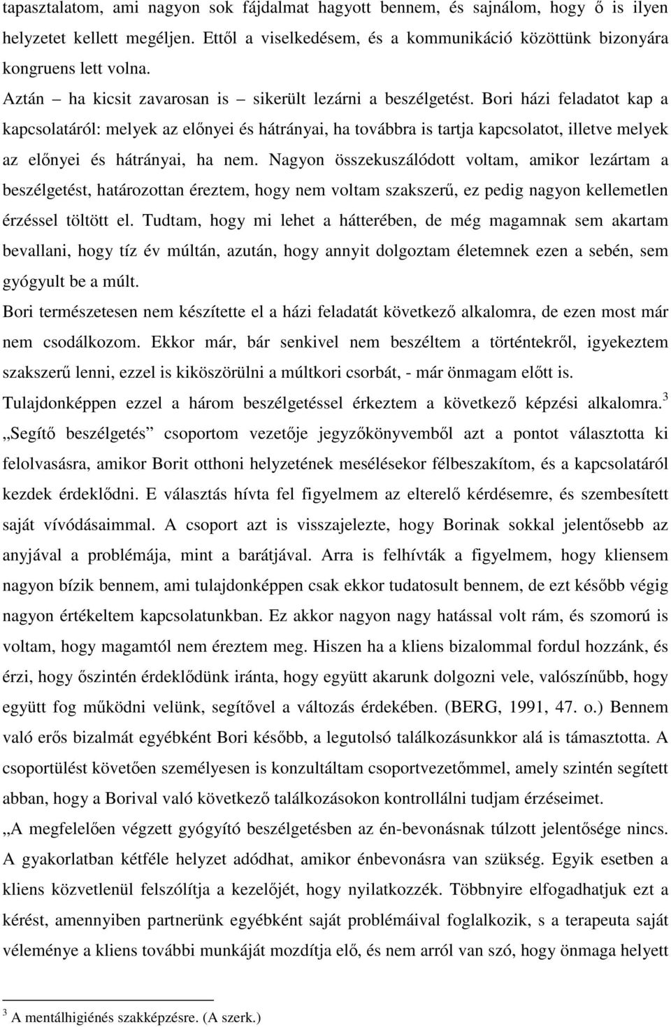 Bori házi feladatot kap a kapcsolatáról: melyek az előnyei és hátrányai, ha továbbra is tartja kapcsolatot, illetve melyek az előnyei és hátrányai, ha nem.